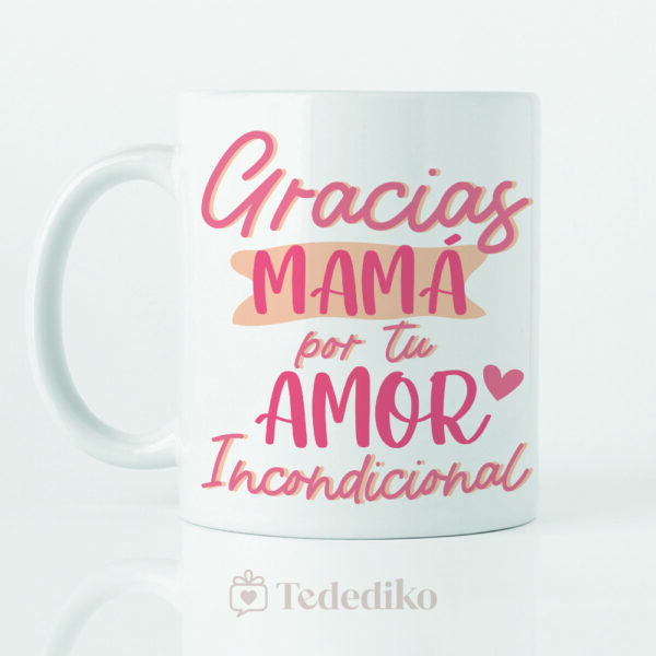 Taza de cerámica blanca de alta calidad. Con diseño especial para el día de la madre. "Gracias mamá por tu amor incondicional".