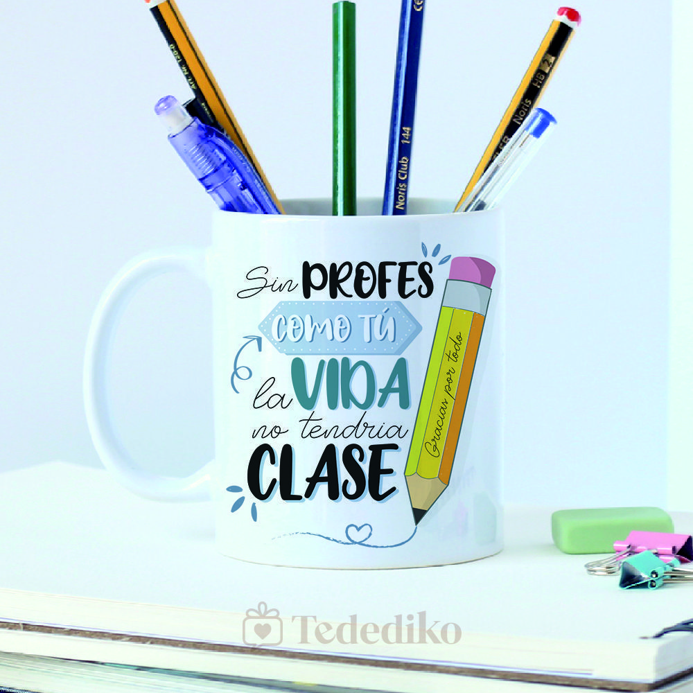 Tazámica blanca con diseño a de cerestampado de agradecimiento a profesores en fin de curso " Sin profes como tú la vida no tendría clase. Gracias por todo"