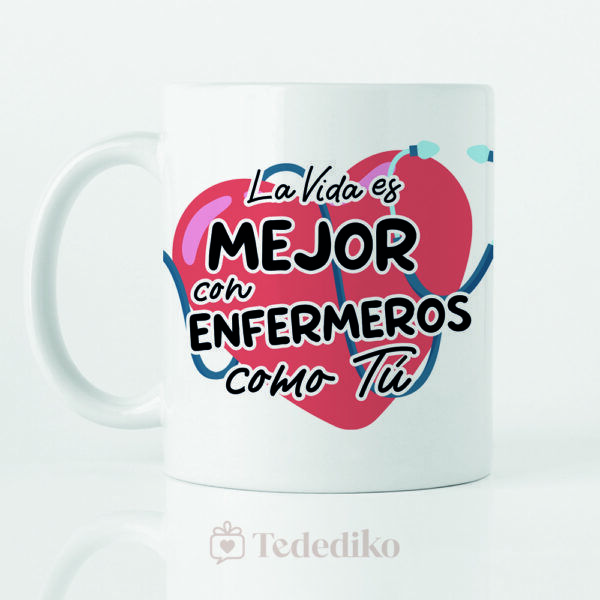 Taza ”La vida es mejor con enfermeros como tú”