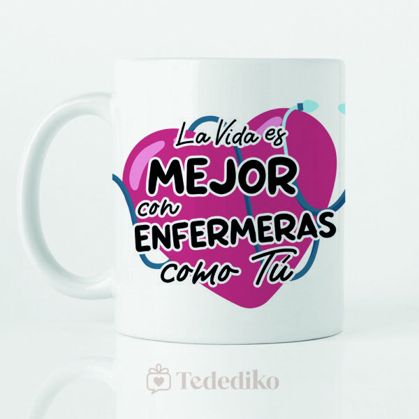 Taza ”La vida es mejor con enfermeras como tú”