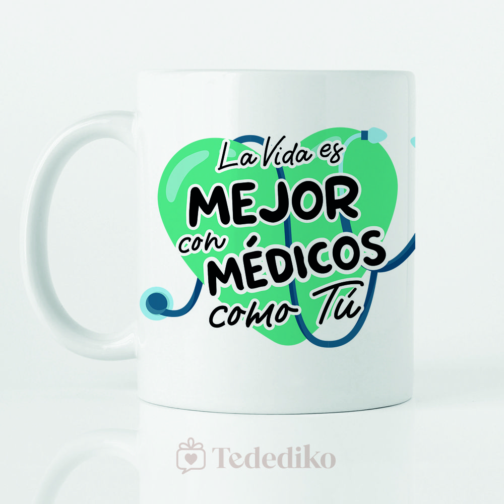 Taza "La Vida es Mejor con Médicos como Tú”
