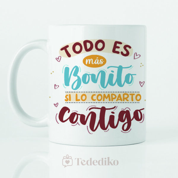 Taza "Todo es más bonito si lo comparto contigo"