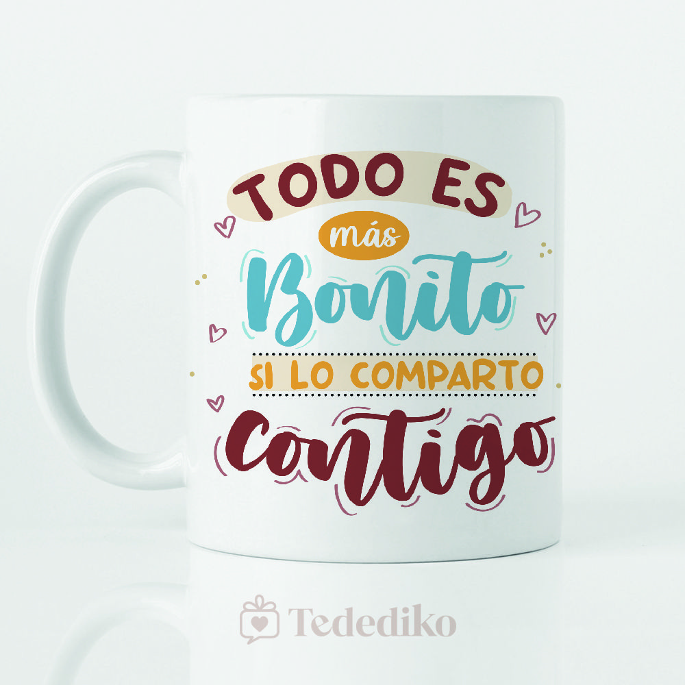 Taza "Todo es más bonito si lo comparto contigo"